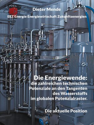 cover image of Die Energiewende--die zahlreichen technischen Potenziale an den Tangenten des Wasserstoffs im globalen Potenzialraster.